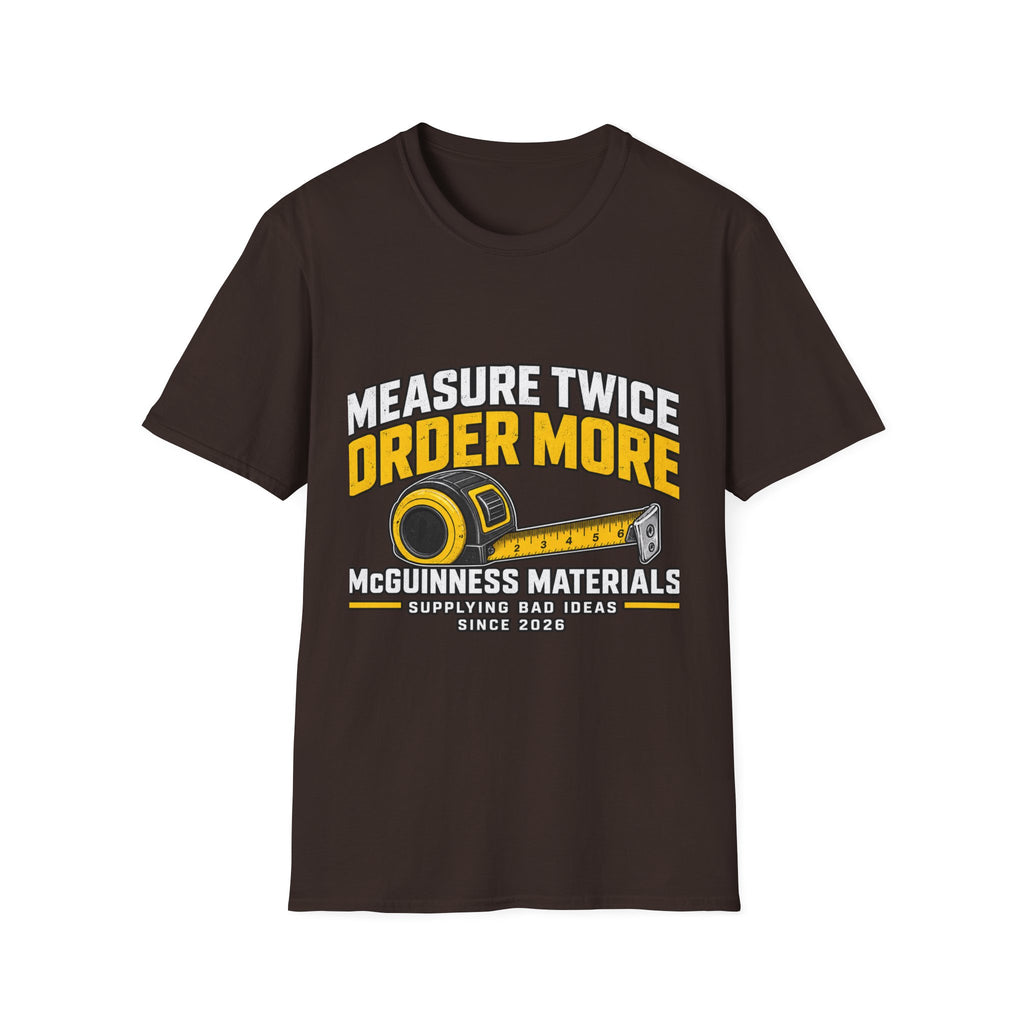 Measure Twice Order More - Classic Tee