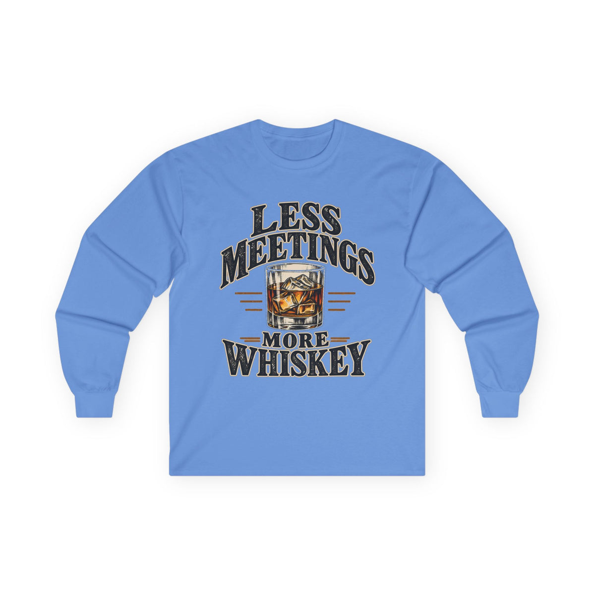 Less Meetings More Whiskey - Unisex Ultra Cotton Long Sleeve Tee
