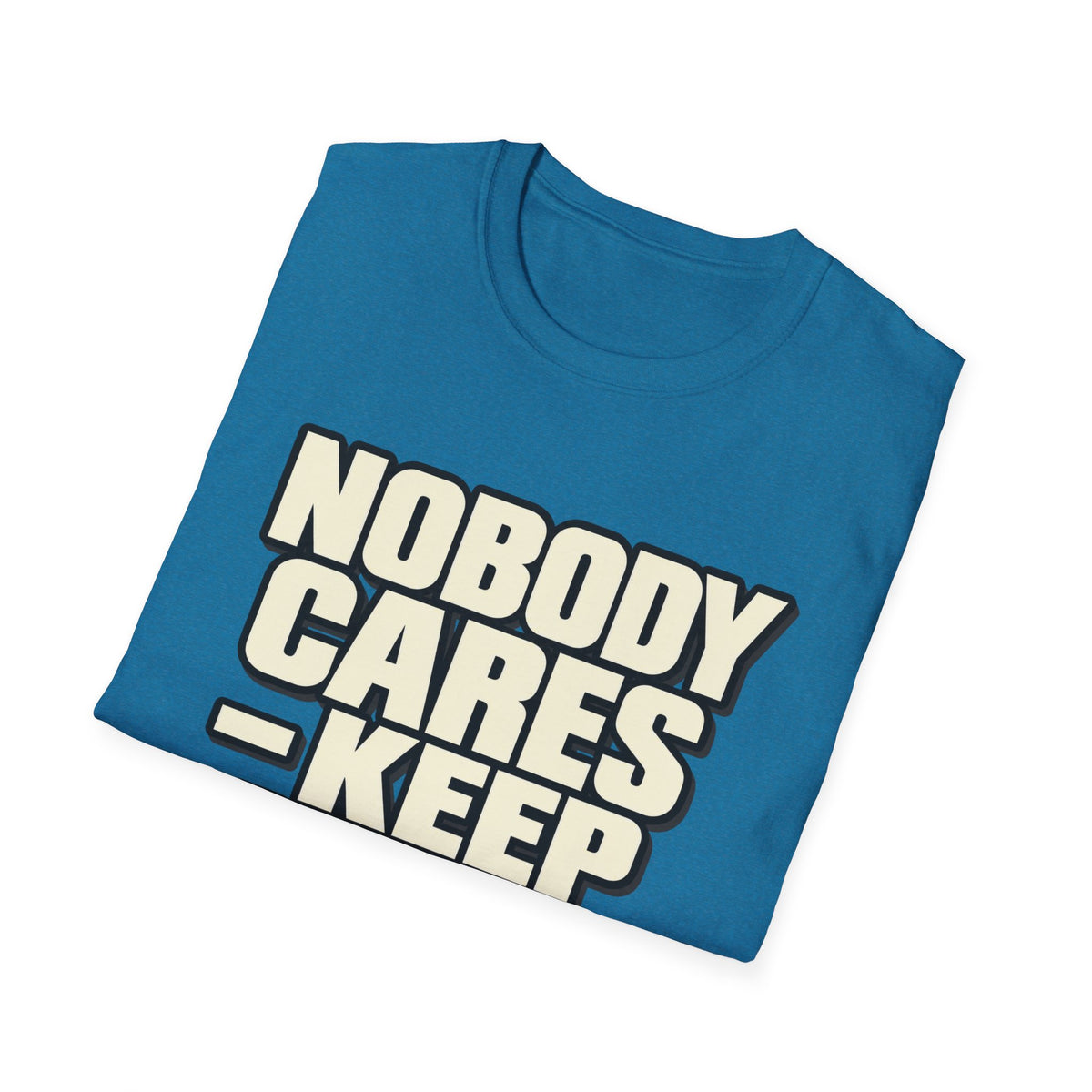 Nobody Cares - Keep Going - Classic Tee