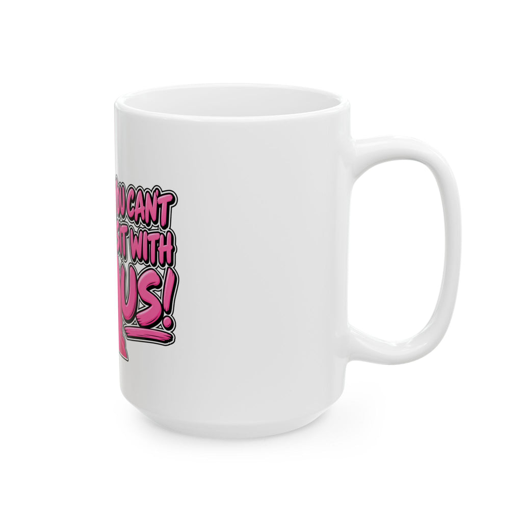 You Cant Sit With Us - Ceramic Mug 11oz and 15oz