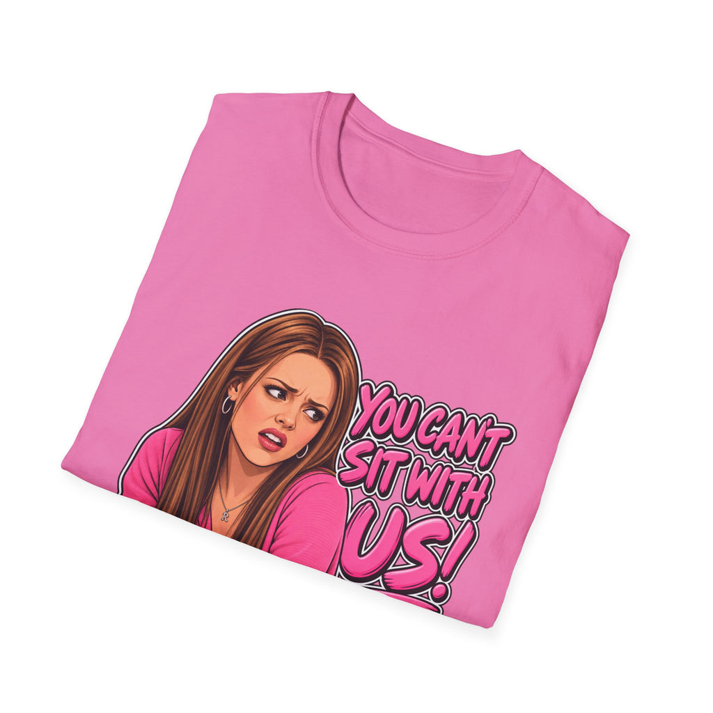 You Cant Sit With Us - Classic Tee