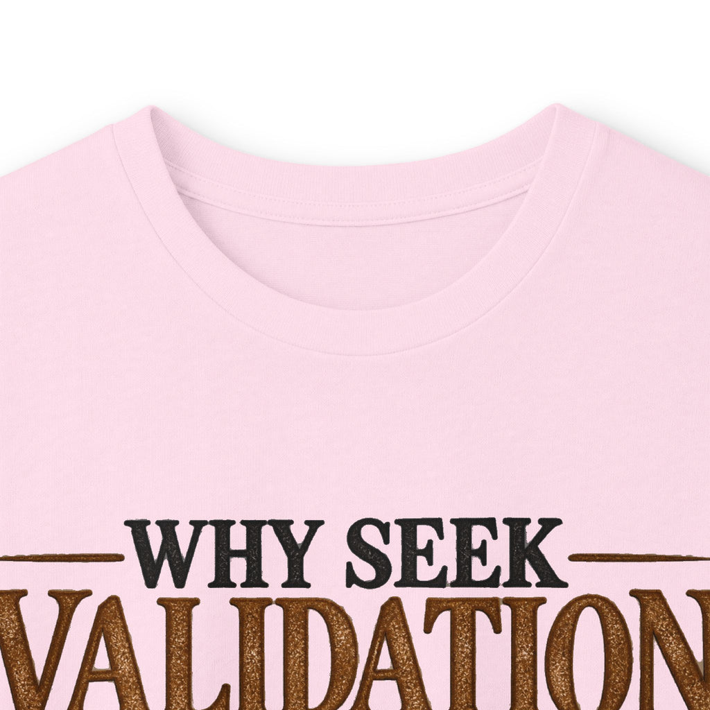 Why Seek Validation - Unisex Ultra Cotton Long Sleeve Tee