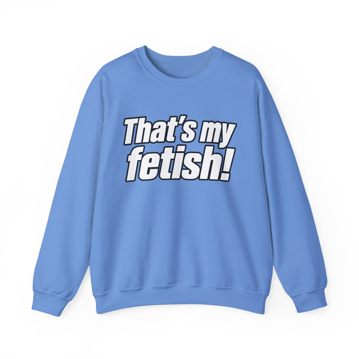 Thats My Fetish - Crewneck Sweatshirt