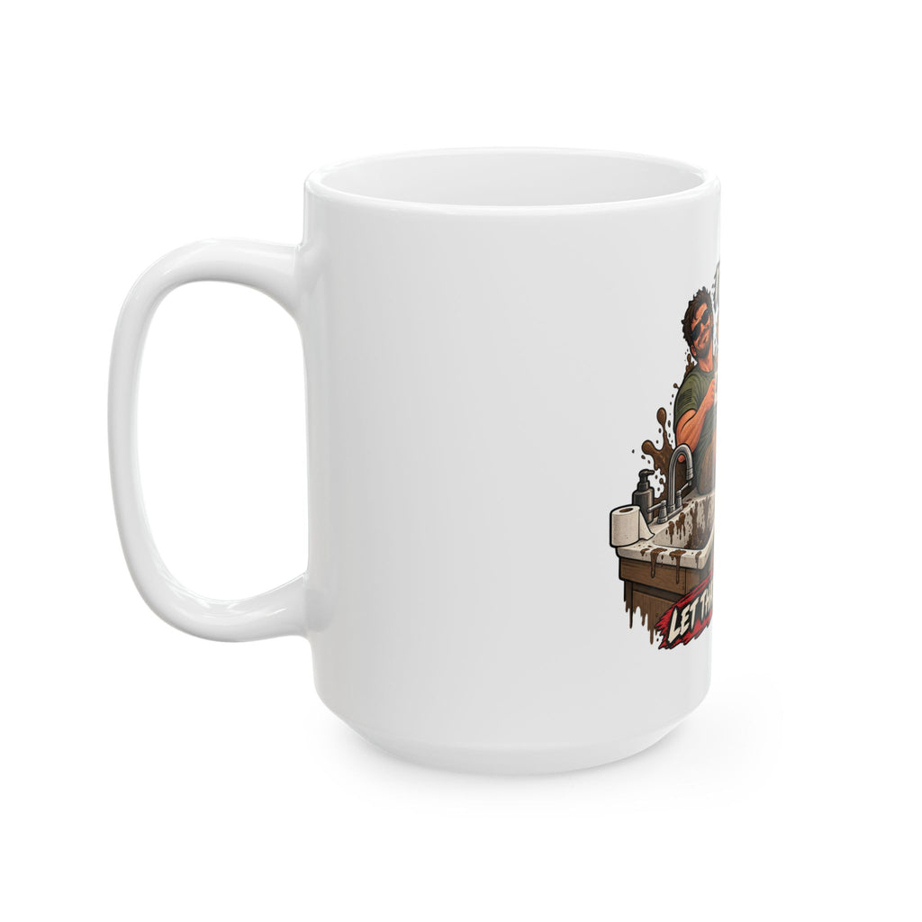 Let That Shit Sink In - Ceramic Mug 11oz and 15oz