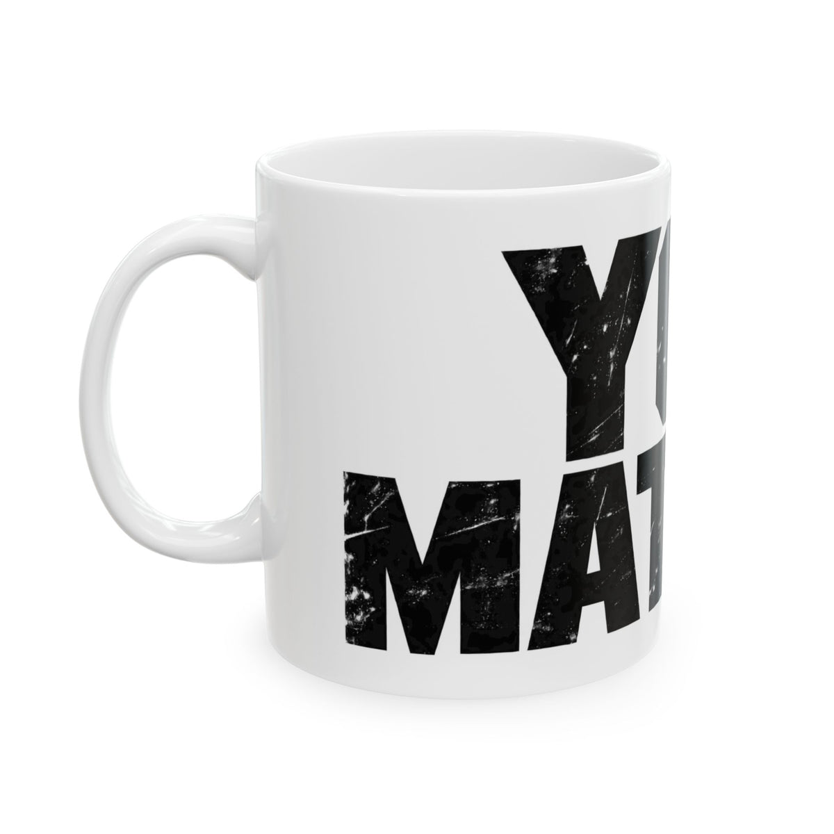 You Matter - Ceramic Mug 11oz and 15oz