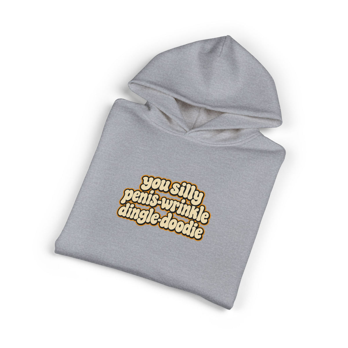 You Silly Penis-Wrinkle Dingle-Doodie - Hoodie