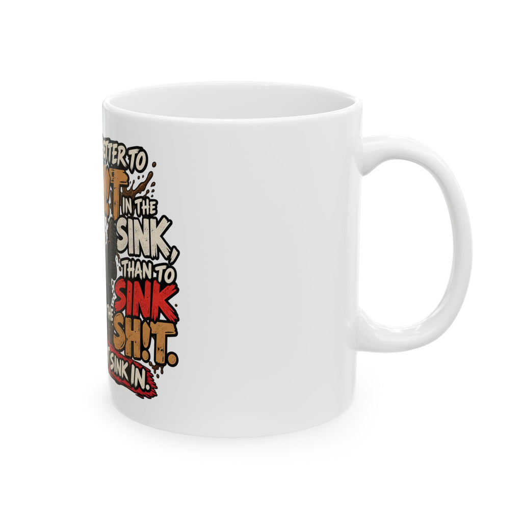Let That Shit Sink In - Ceramic Mug 11oz and 15oz