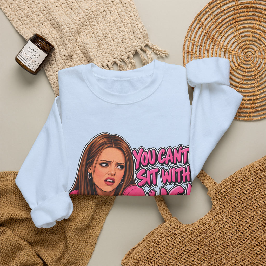 You Cant Sit With Us - Crewneck Sweatshirt