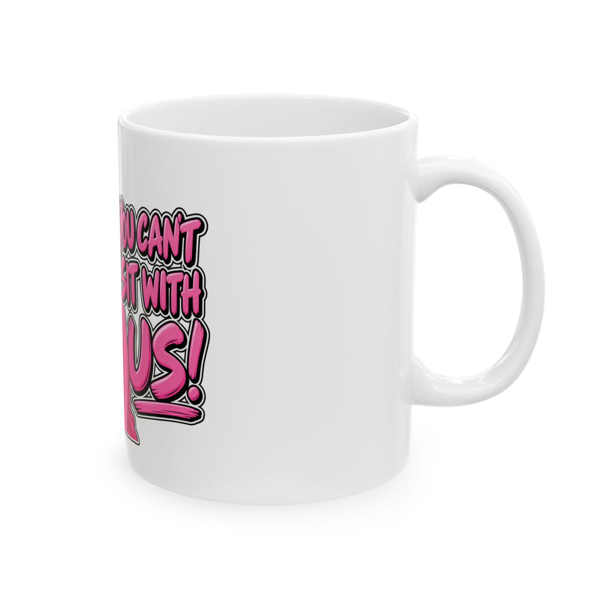 You Cant Sit With Us - Ceramic Mug 11oz and 15oz