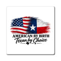 American by Birth, Texan by Choice - Magnet