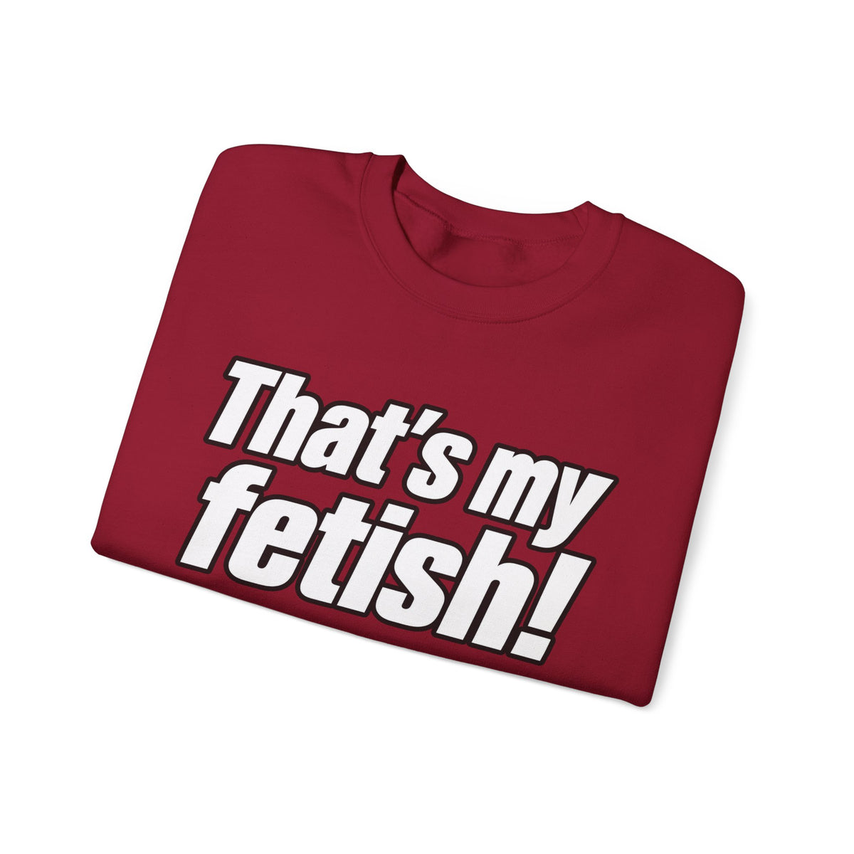 Thats My Fetish - Crewneck Sweatshirt