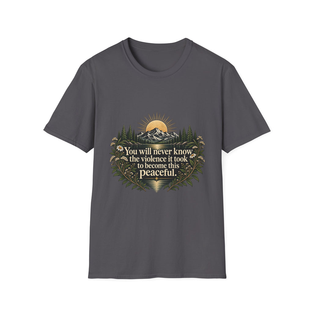 You Will Never Know The Violence It Took To Become This Peaceful - Classic Tee