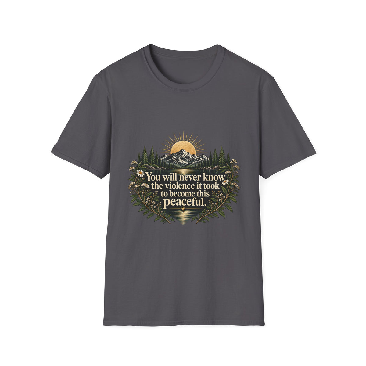 You Will Never Know The Violence It Took To Become This Peaceful - Classic Tee