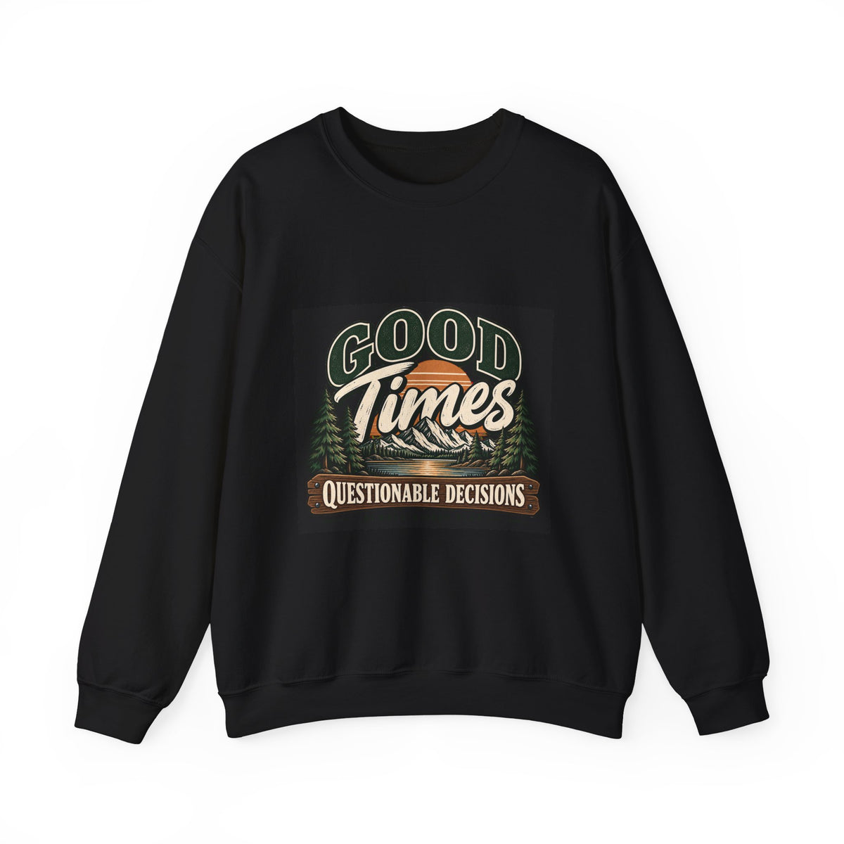 Good Times Questionable Decisions - Crewneck Sweatshirt