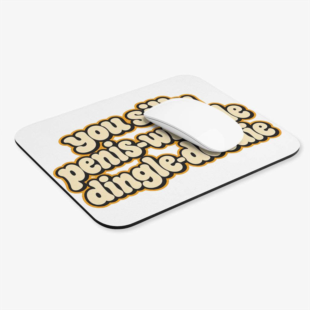 You Silly Penis-Wrinkle Dingle-Doodie - Mouse Pad