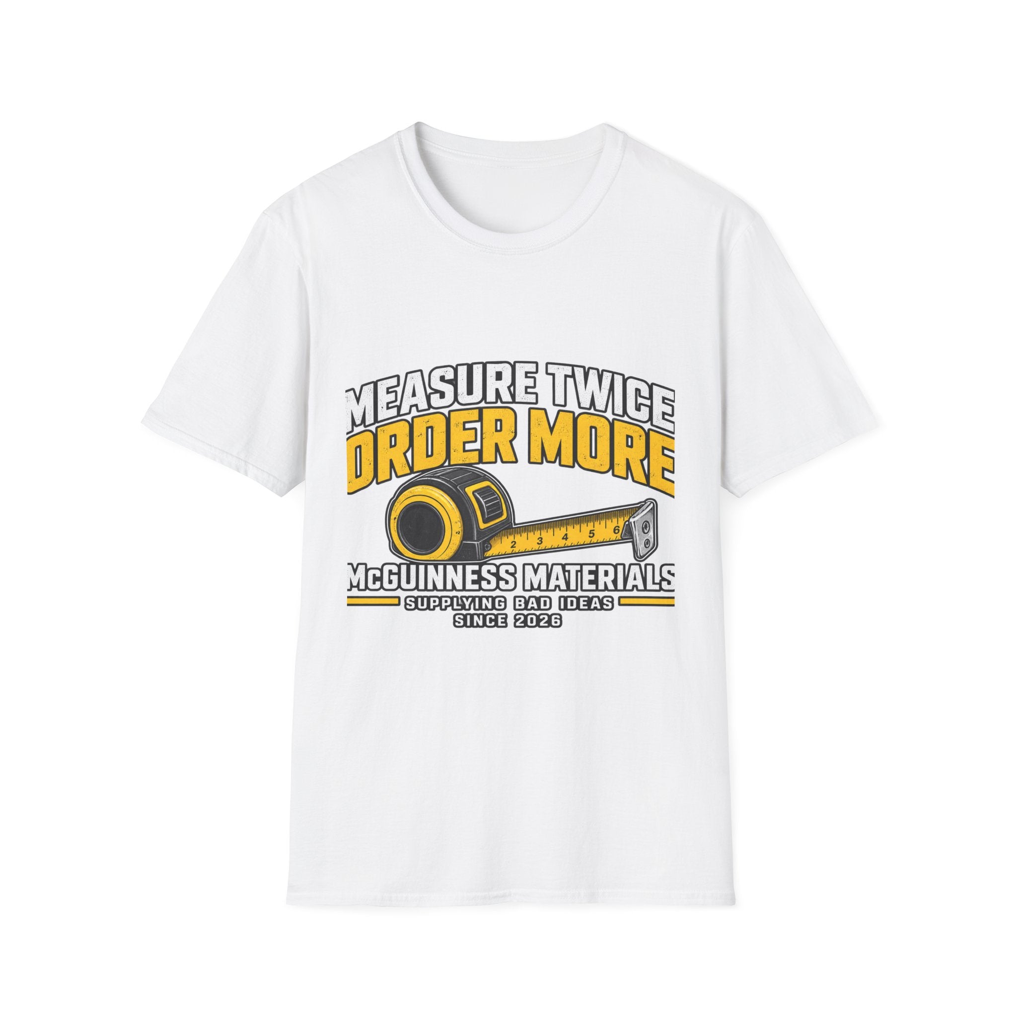 Measure Twice Order More - Classic Tee