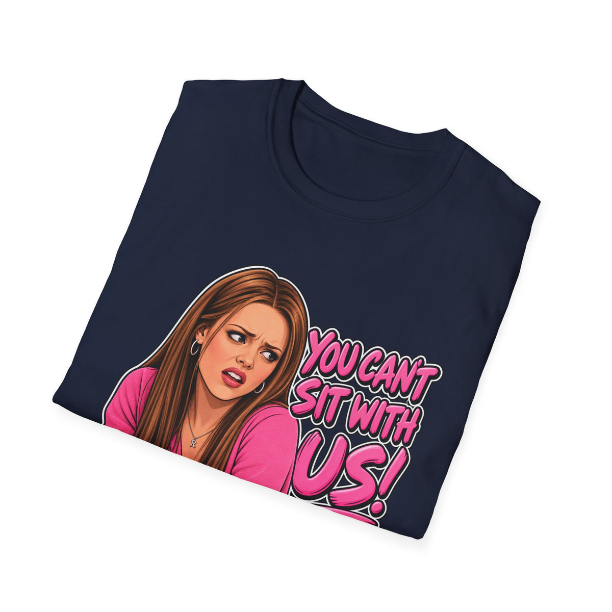 You Cant Sit With Us - Classic Tee