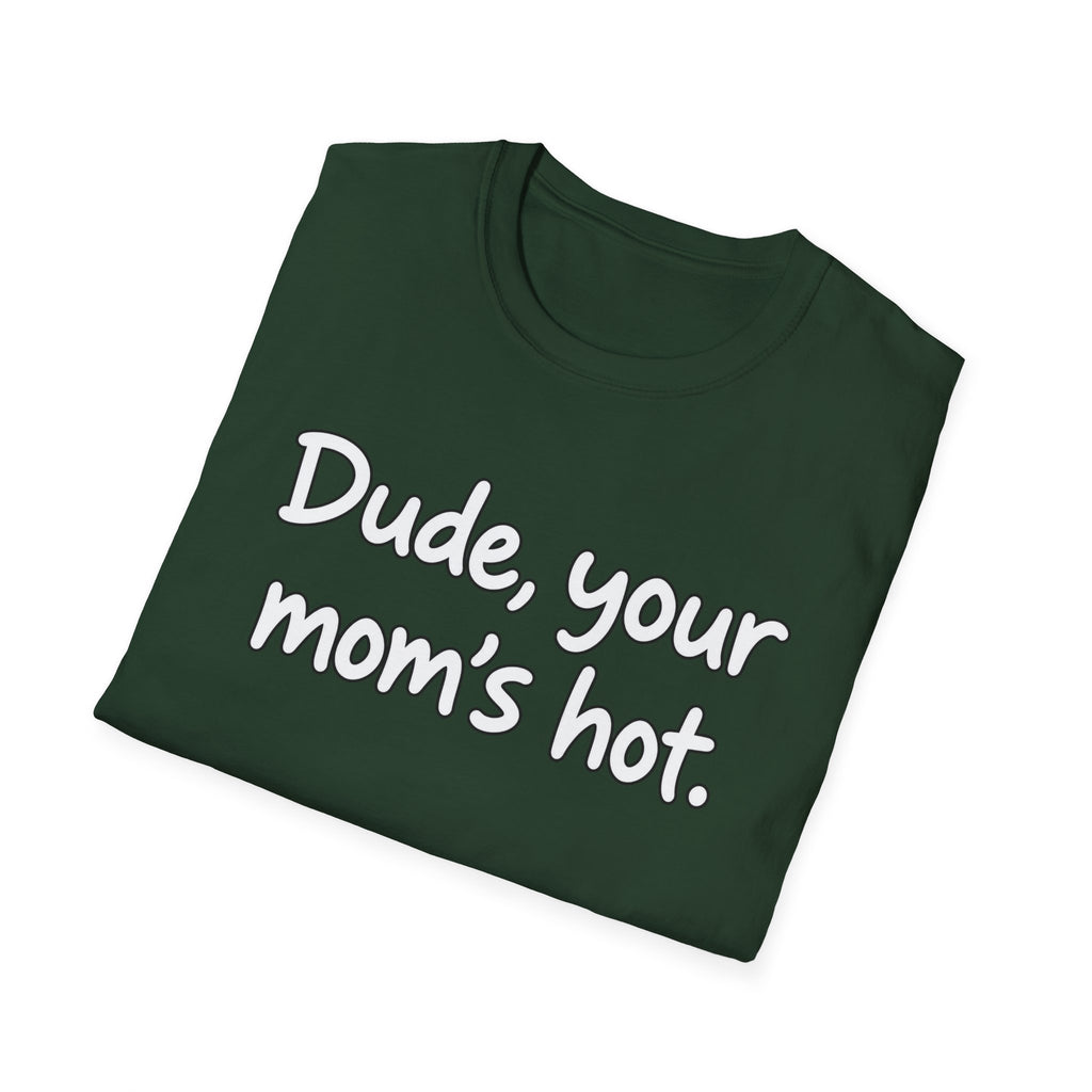 Dude Your Moms Hot - Classic Tee