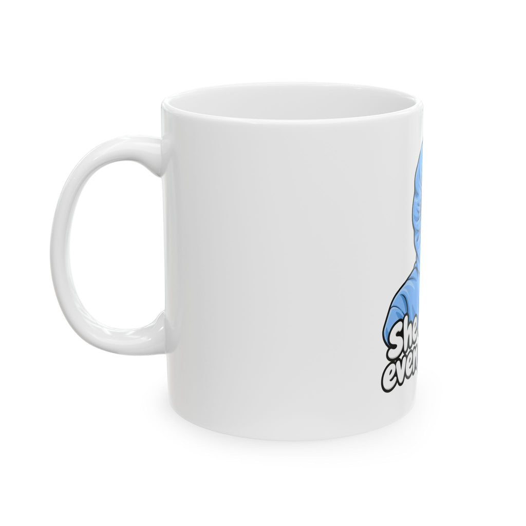 She Doesn't Even Go Here - Ceramic Mug 11oz and 15oz