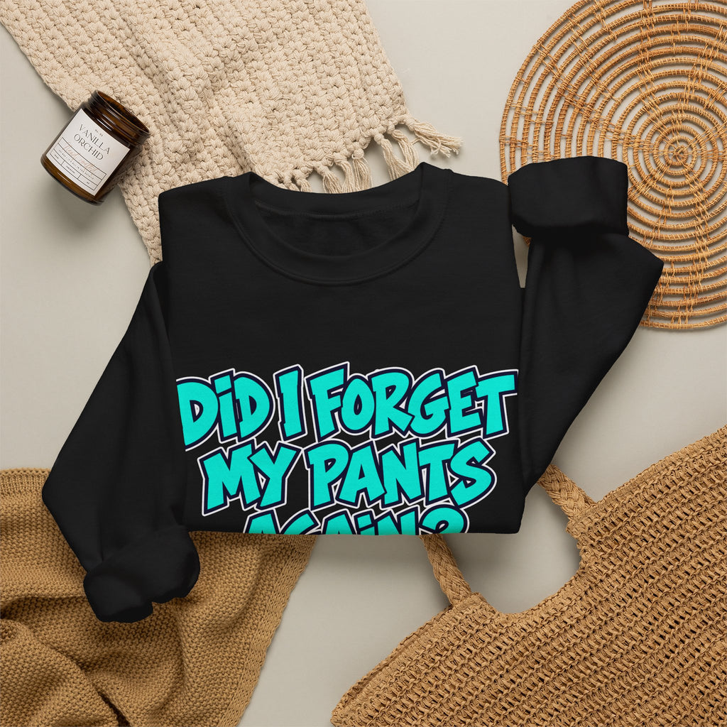 Did I Forget My Pants Again - Crewneck Sweatshirt