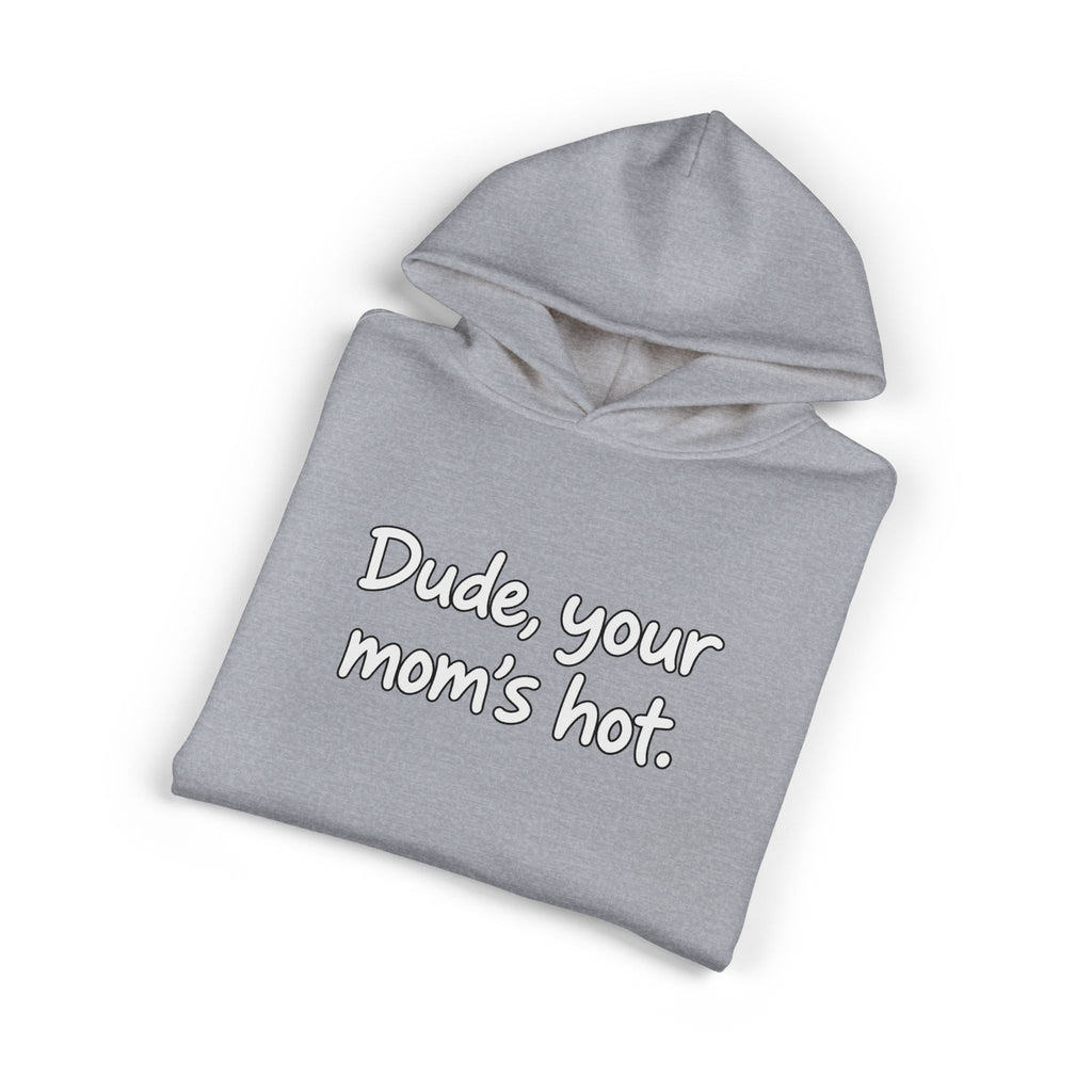 Dude Your Moms Hot - Hoodie