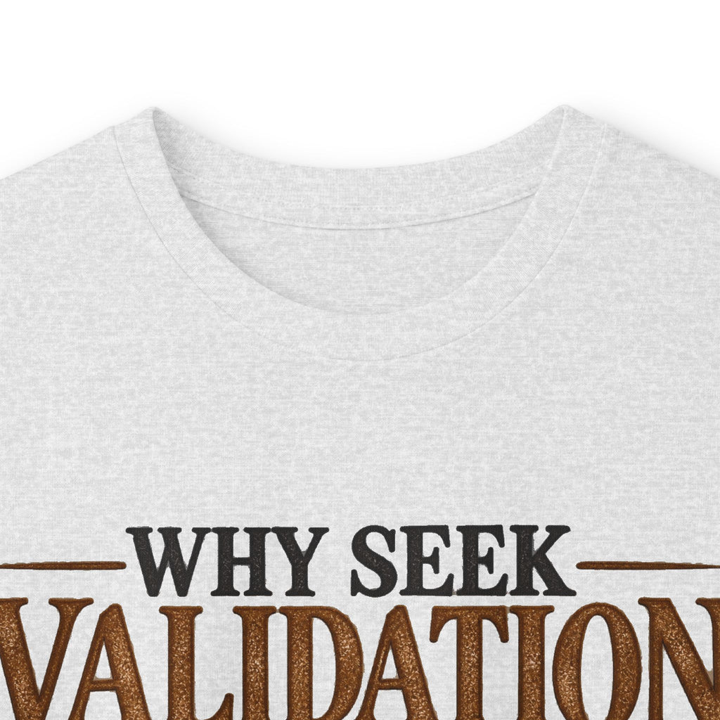 Why Seek Validation - Unisex Ultra Cotton Long Sleeve Tee