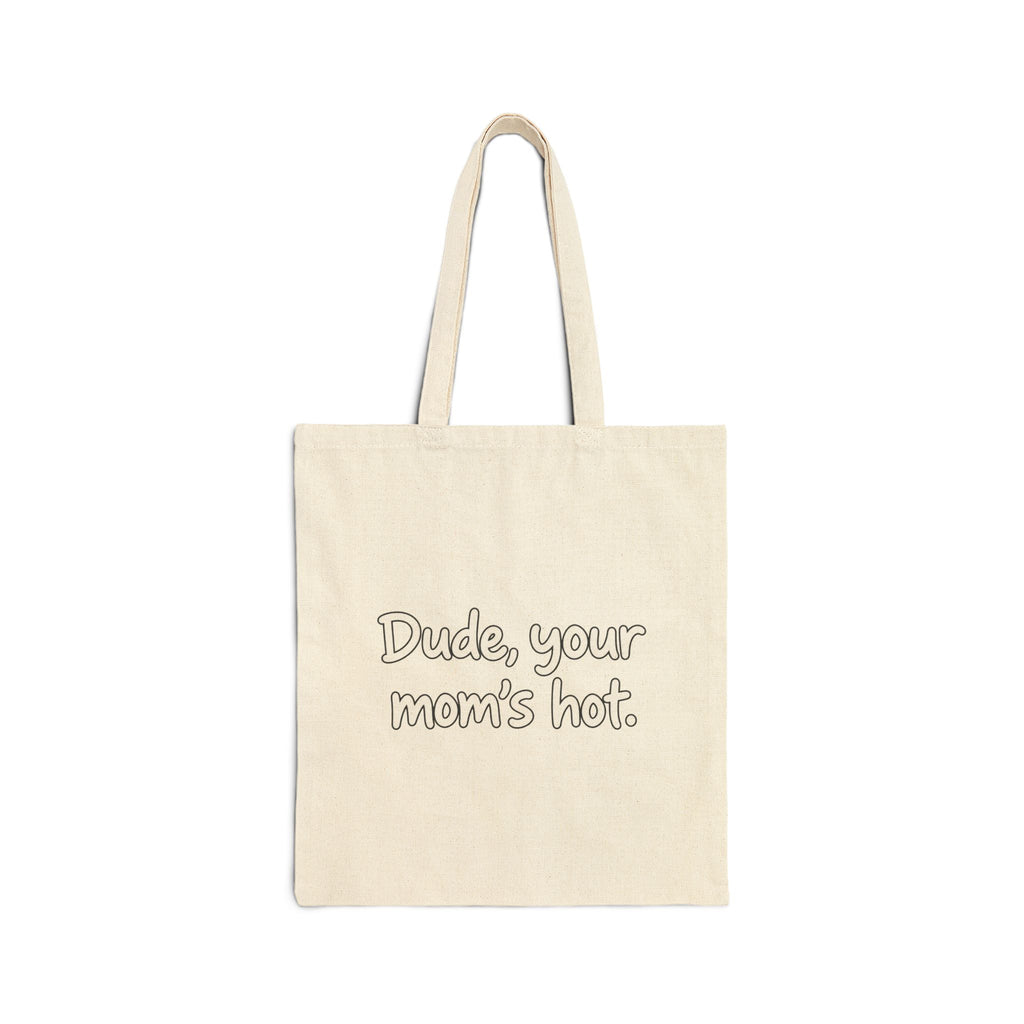 Dude Your Moms Hot - Canvas Tote