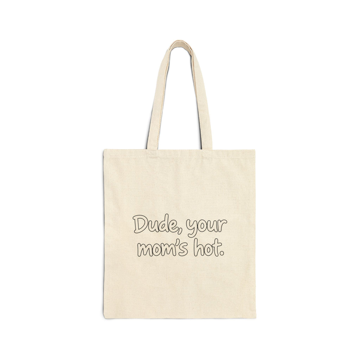 Dude Your Moms Hot - Canvas Tote