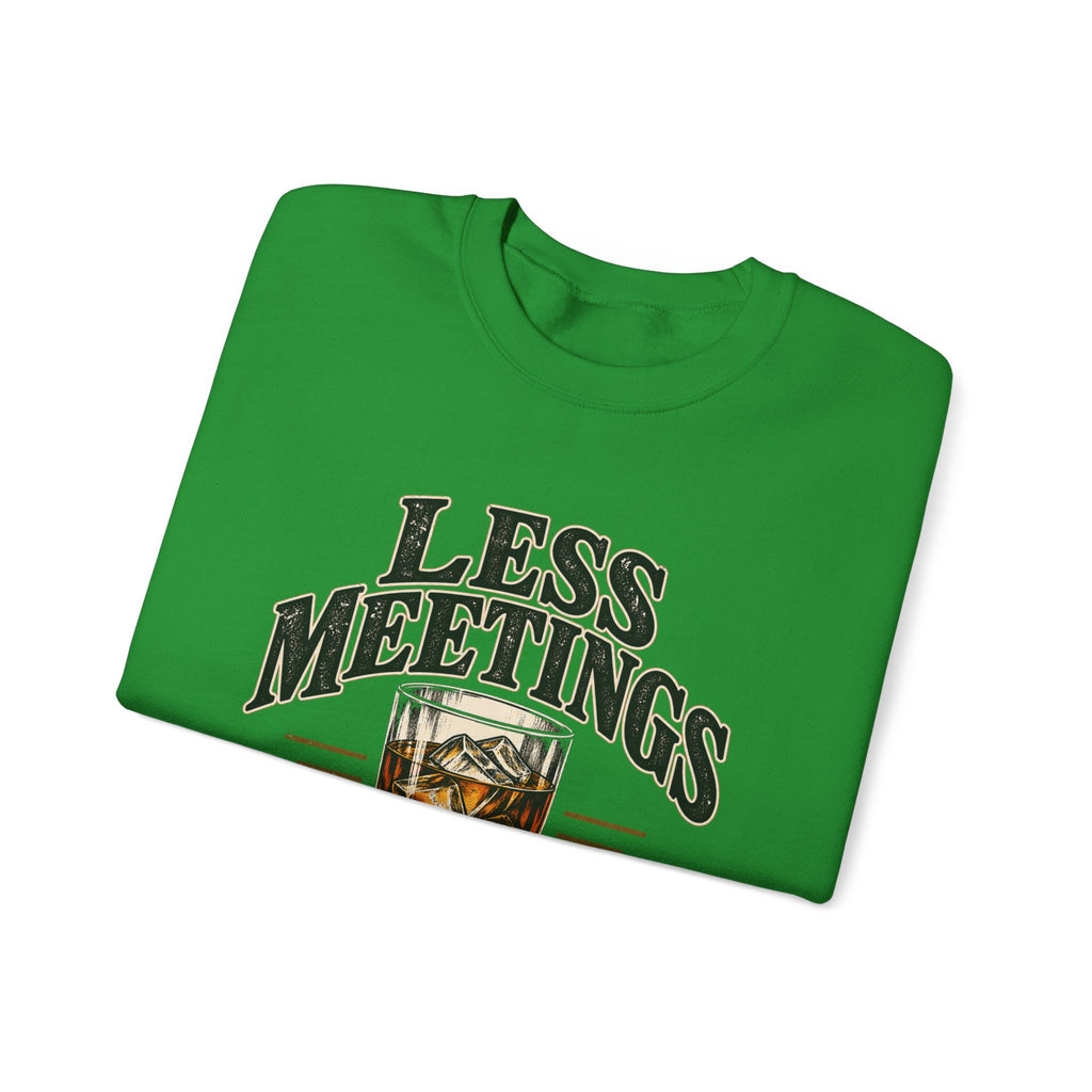 Less Meetings More Whiskey - Crewneck Sweatshirt