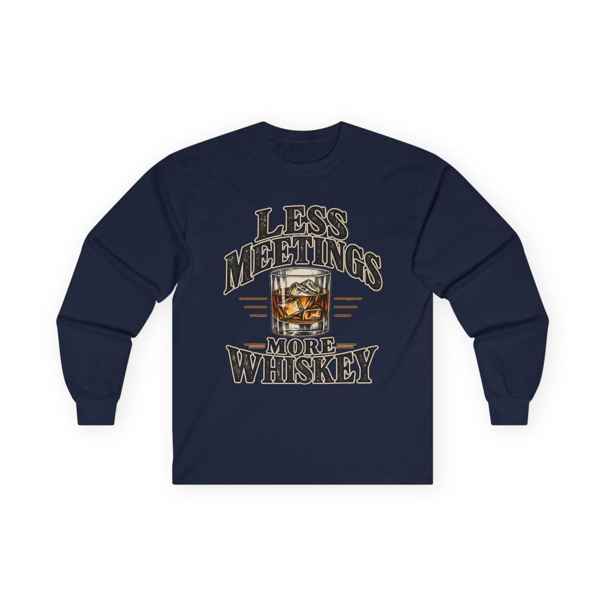 Less Meetings More Whiskey - Unisex Ultra Cotton Long Sleeve Tee