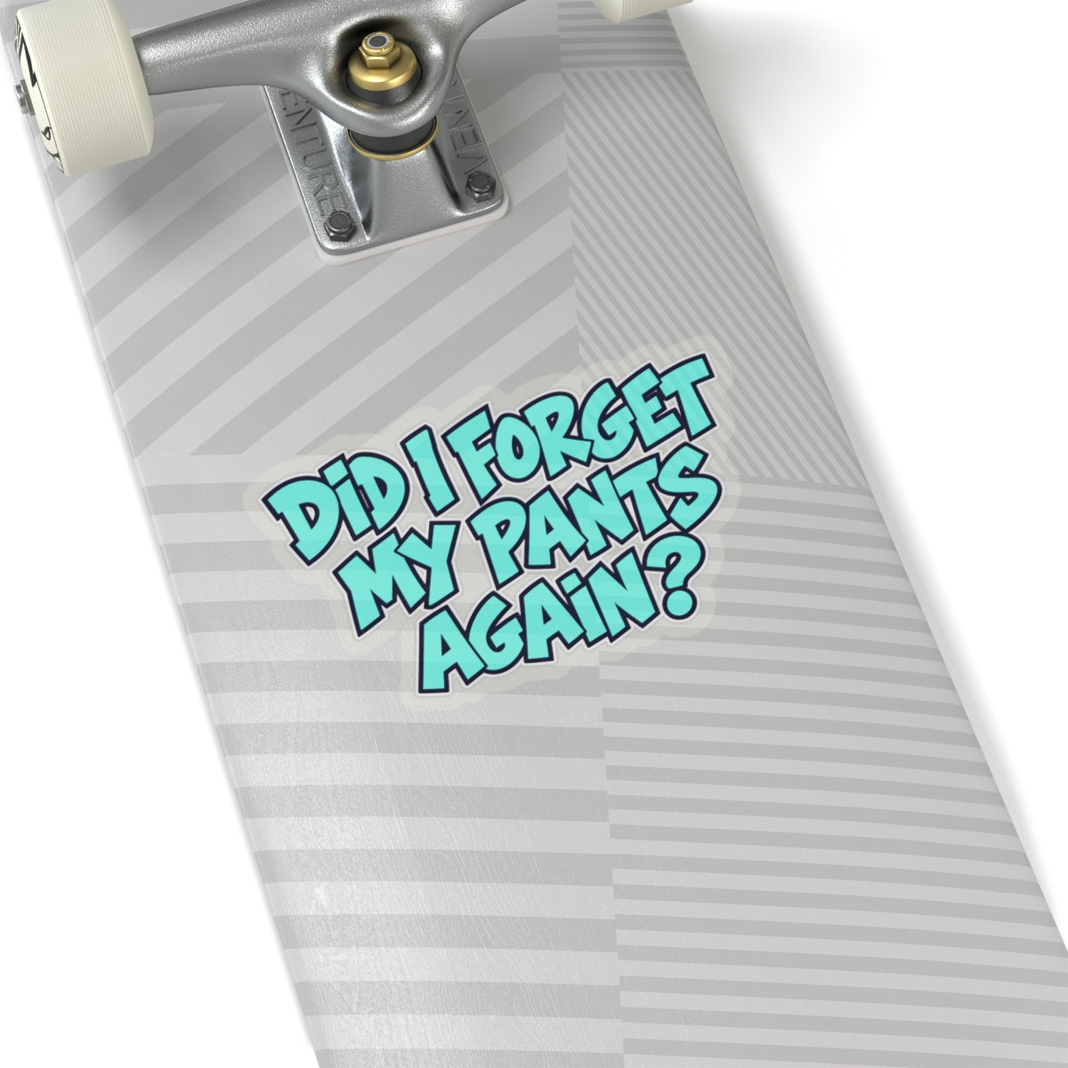 Did I Forget My Pants Again - Kiss-Cut Sticker