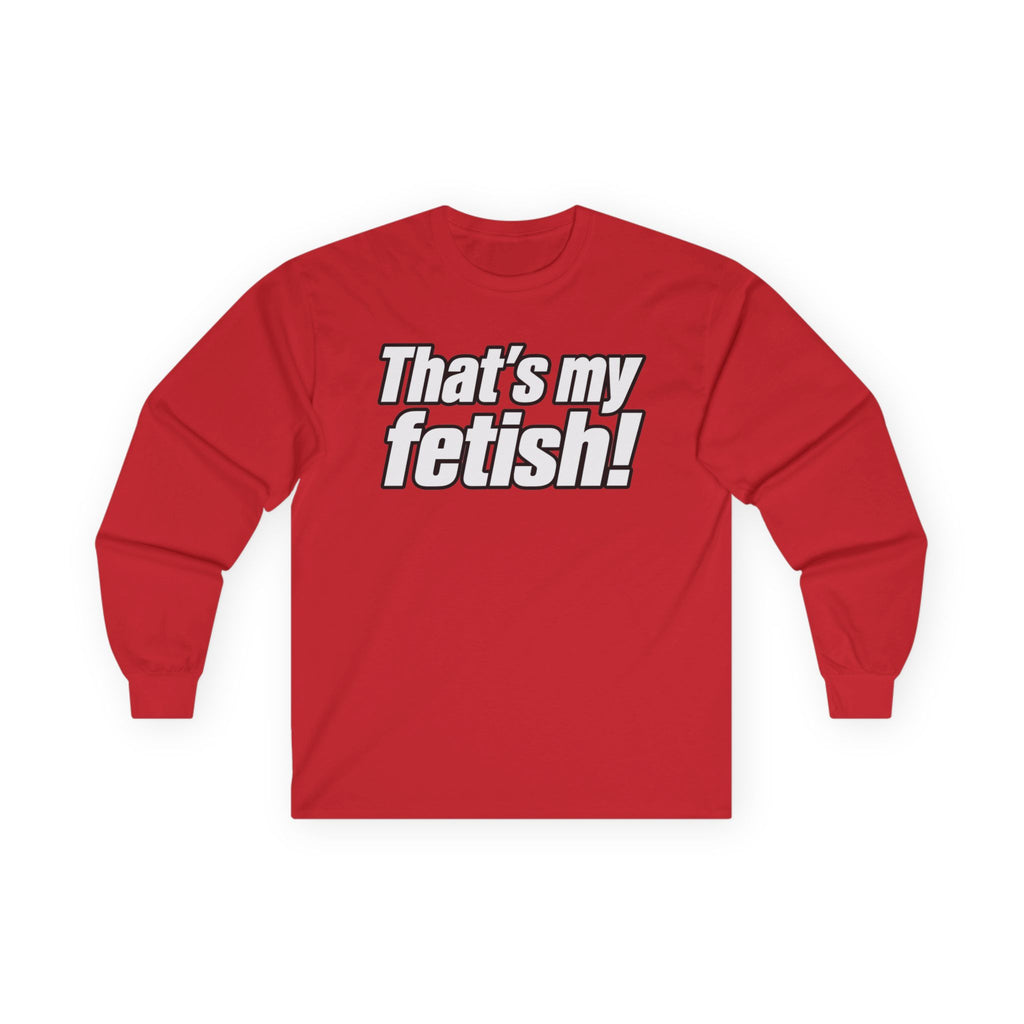 Thats My Fetish - Unisex Ultra Cotton Long Sleeve Tee