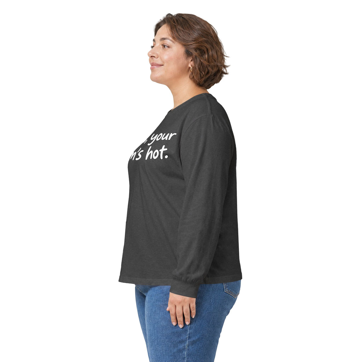Dude Your Moms Hot - Unisex Ultra Cotton Long Sleeve Tee