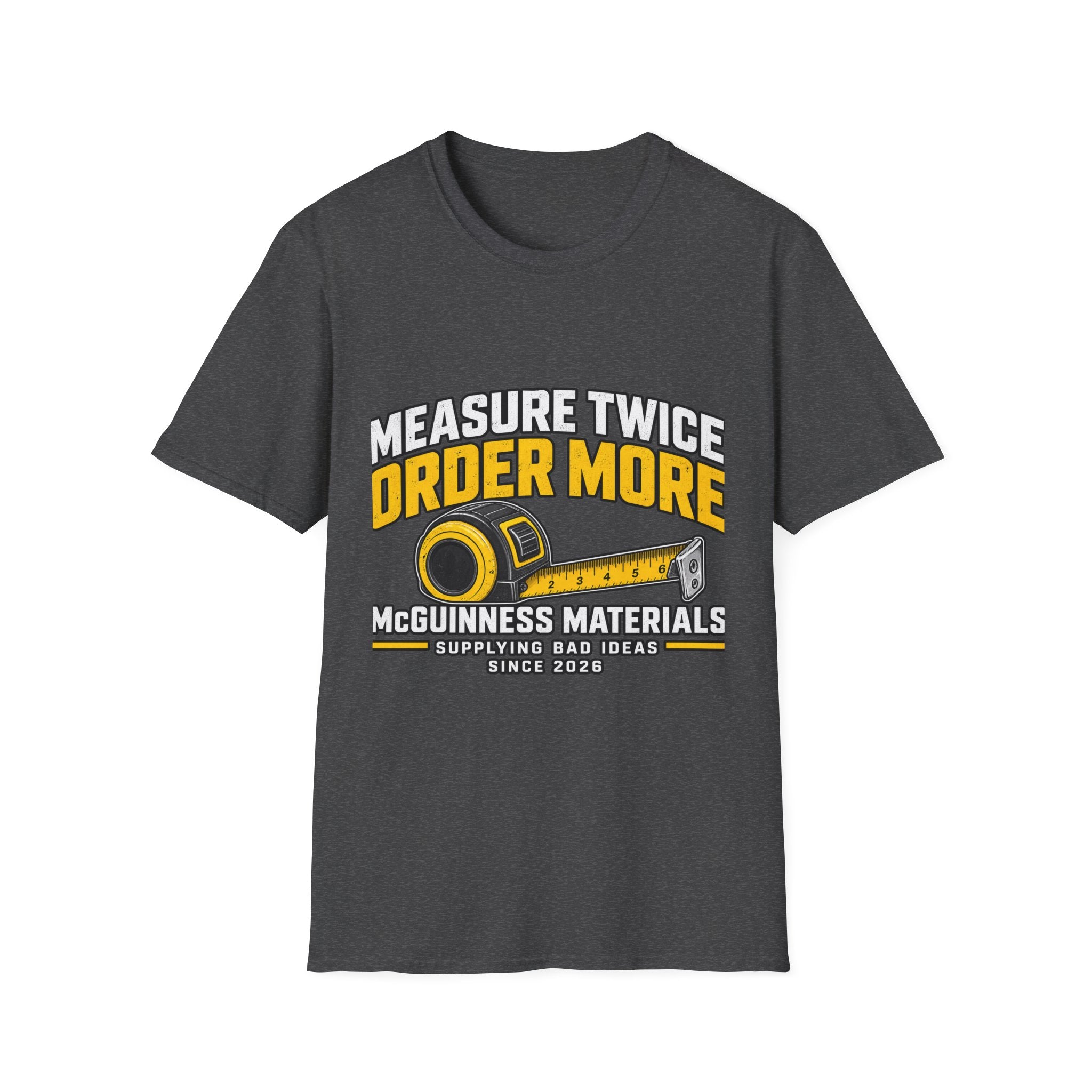 Measure Twice Order More - Classic Tee