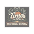 Good Times Questionable Decisions - Kiss-Cut Sticker