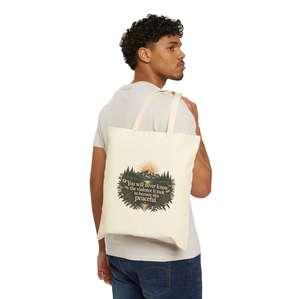 You Will Never Know The Violence It Took To Become This Peaceful - Canvas Tote