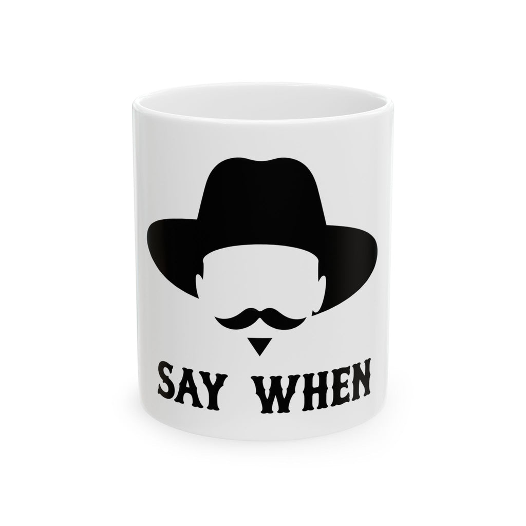 Say When Minimal - Ceramic Mug 11oz and 15oz