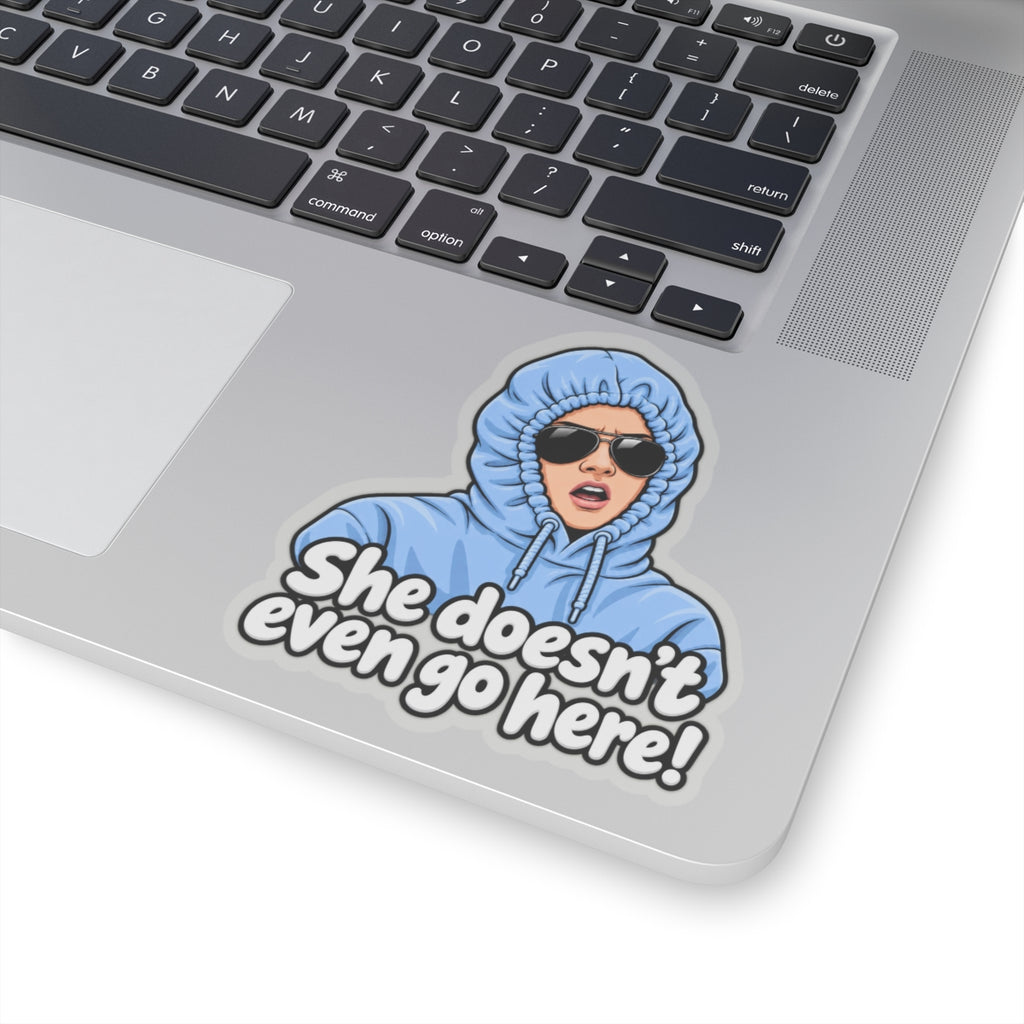 She Doesn't Even Go Here - Kiss-Cut Sticker