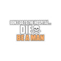 Dont Go to the Hospital - White Outlined - Kiss-Cut Sticker