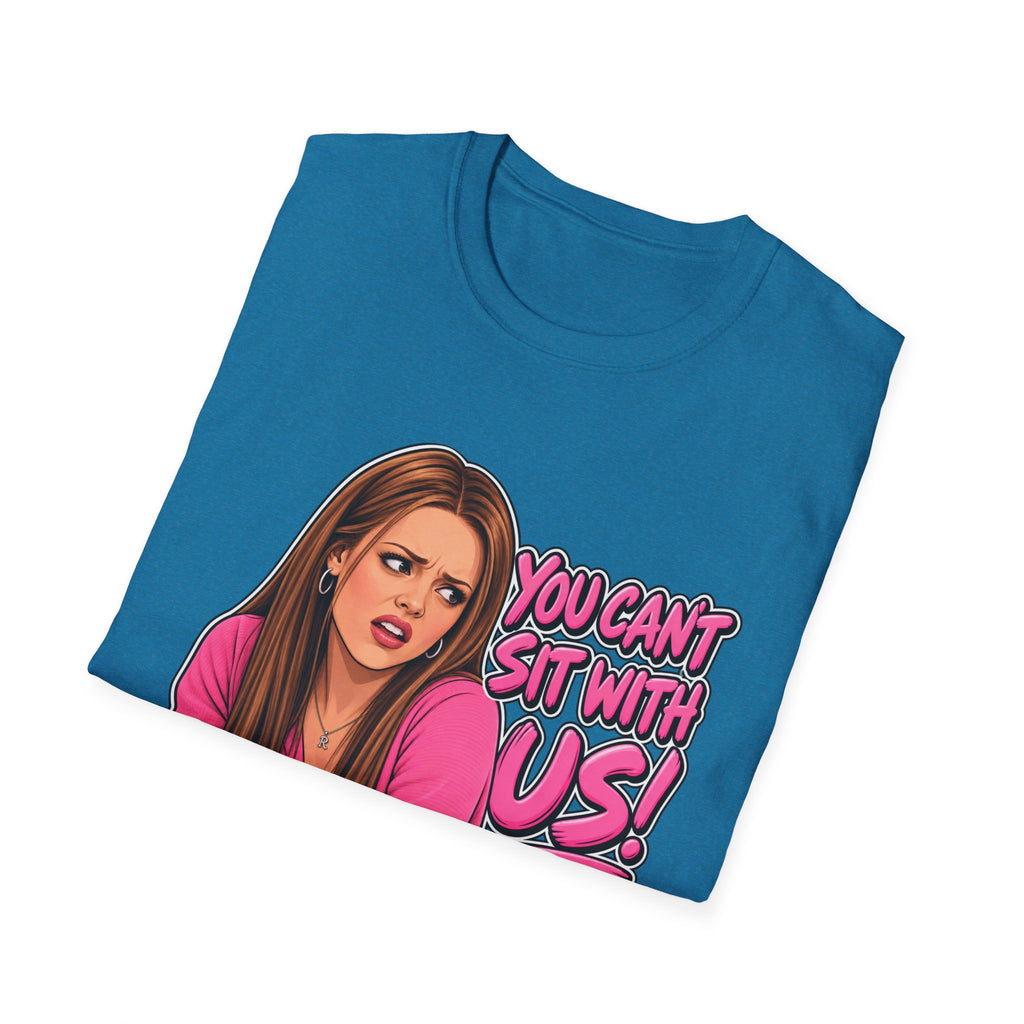 You Cant Sit With Us - Classic Tee
