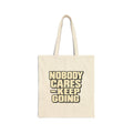 Nobody Cares - Keep Going - Canvas Tote