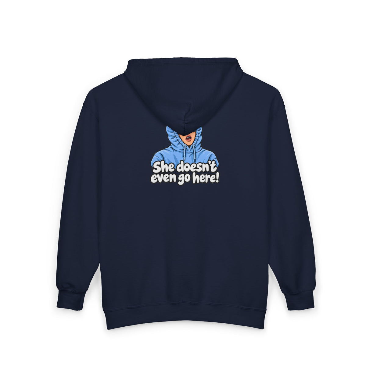 She Doesn't Even Go Here - Full-Zip Hooded Sweatshirt