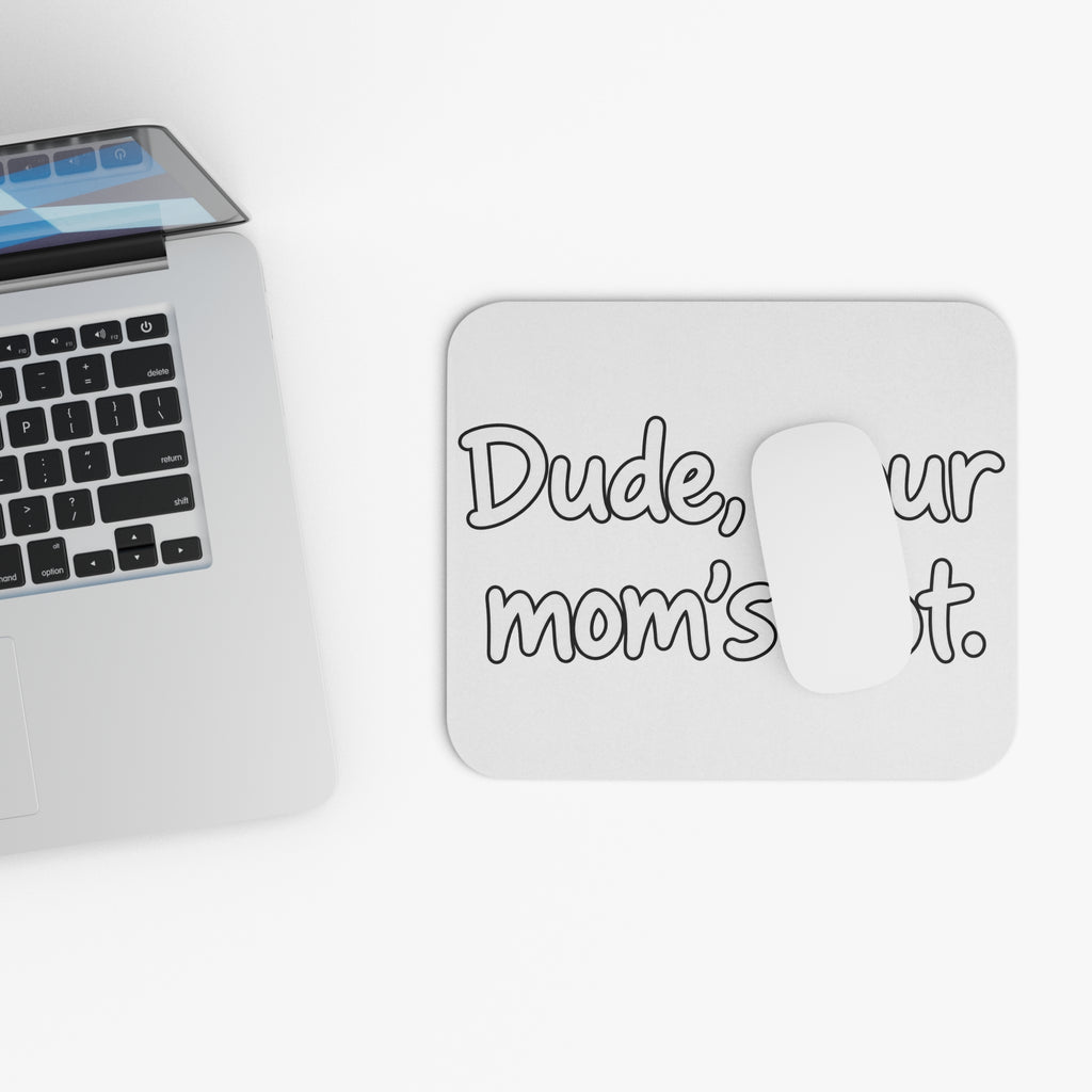 Dude Your Moms Hot - Mouse Pad