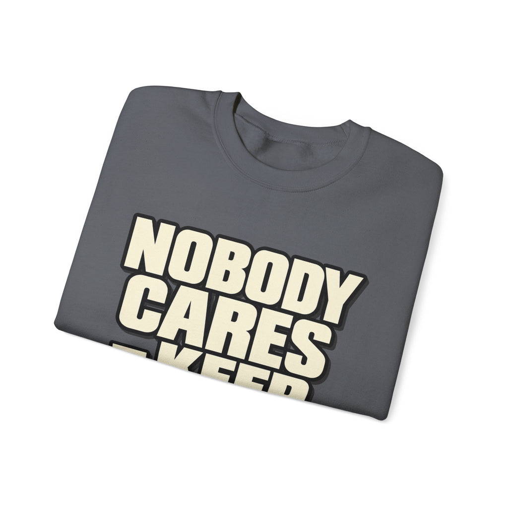 Nobody Cares - Keep Going - Crewneck Sweatshirt