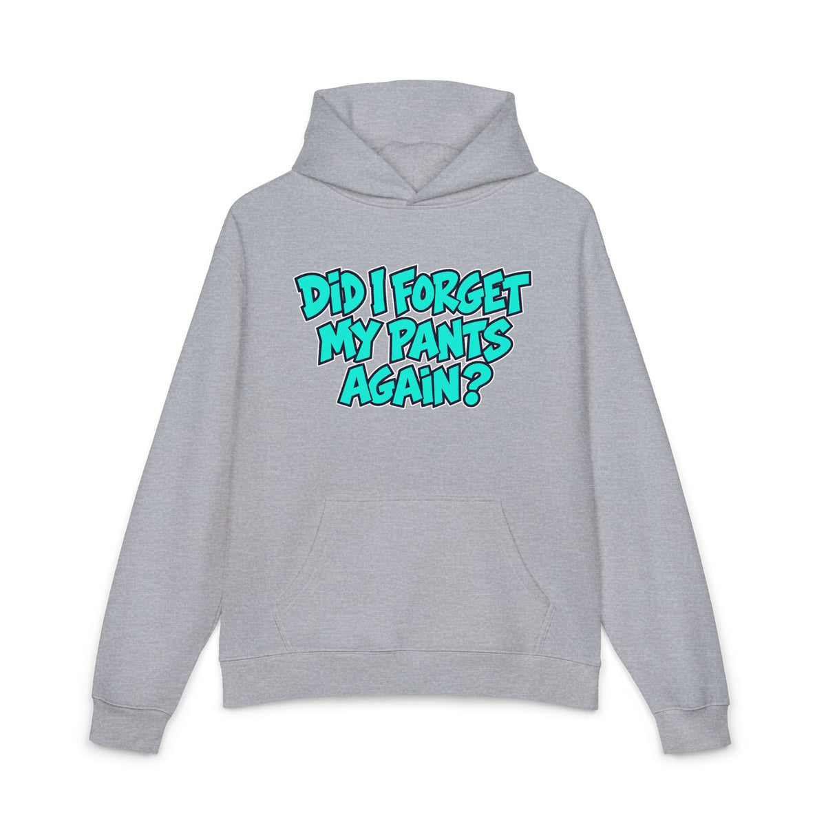 Did I Forget My Pants Again - Hoodie