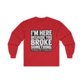 Broke Something - Unisex Ultra Cotton Long Sleeve Tee