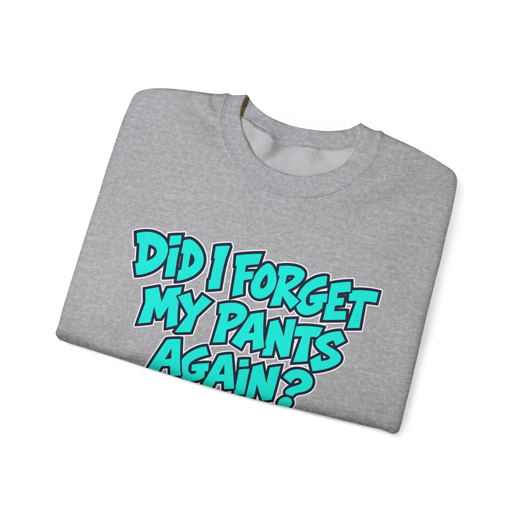 Did I Forget My Pants Again - Crewneck Sweatshirt