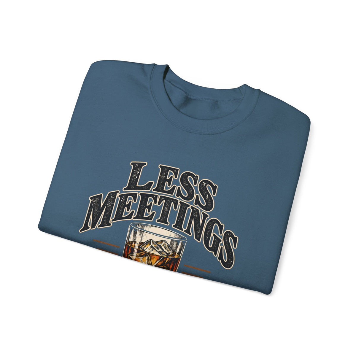Less Meetings More Whiskey - Crewneck Sweatshirt