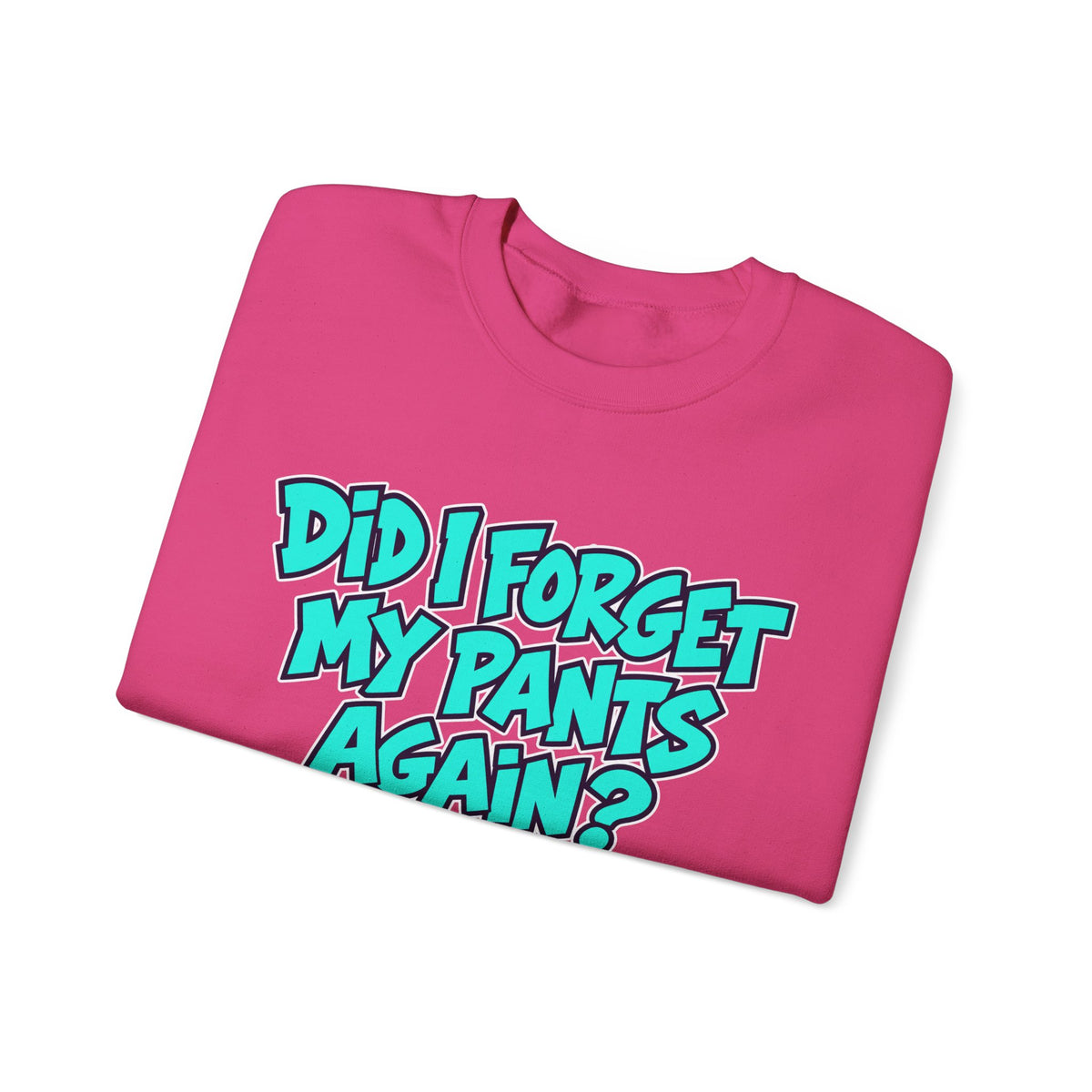 Did I Forget My Pants Again - Crewneck Sweatshirt