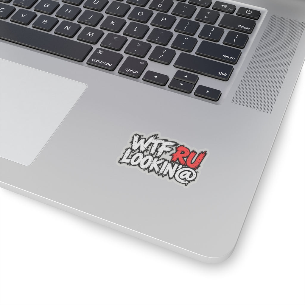 WTF RU LOOKIN AT - Kiss-Cut Sticker